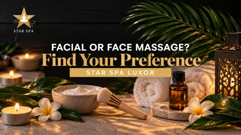 Facial vs Face Massage in Luxor: What Is the Difference?
